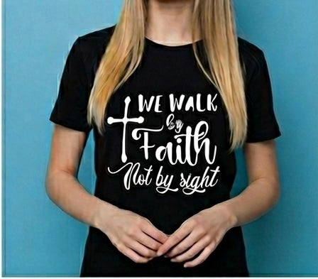 Walk By Faith Not By Sight Shirt